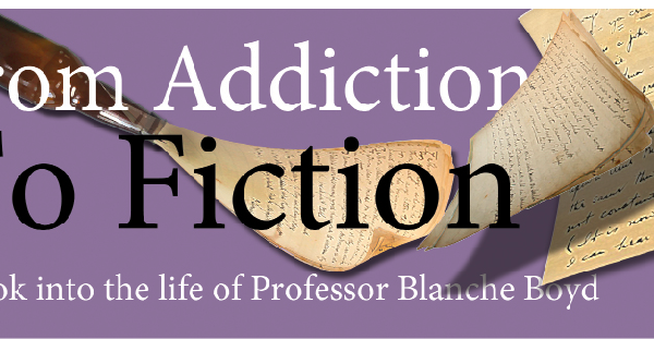 From Addiction to Fiction: A look into the life of Professor Blanche Boyd From Addiction to Fiction: A look into the life of Professor Blanche Boyd